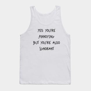You're Annoying Tank Top